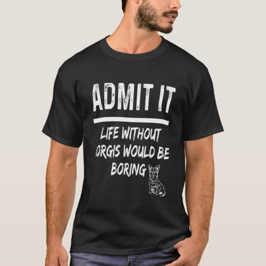 コーギーがいない人生なんて退屈なんだからね コーギー Tシャツ (正面)