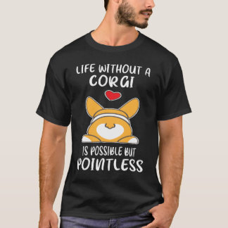 コーギーがいなくても生きていくことは可能だけど意味がないね 5 Tシャツ