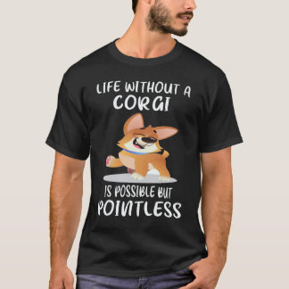 コーギーがいなくても生きていけるけど意味がない 17 Tシャツ
