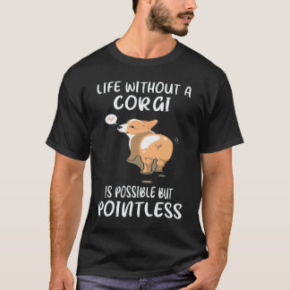 コーギーがいなくても生きていける6つの方法 でも意味がないけどC Tシャツ