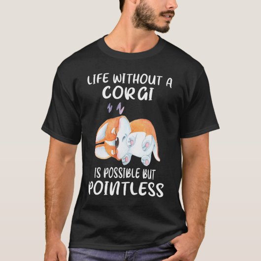 コーギーがいなくても生きていける9つの人生だけど意味がない Tシャツ (正面)