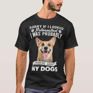 コーギーについて考えていたら興味があるように見えたらごめんね Tシャツ