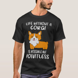 コーギーのいない人生はあり得るが意味がない2 Tシャツ