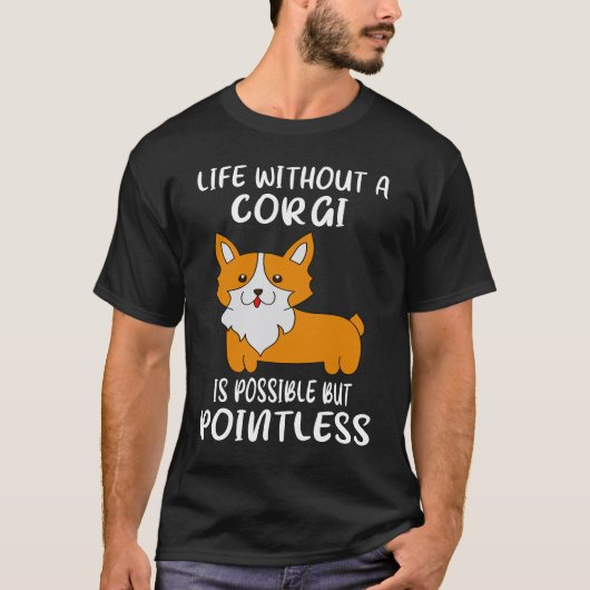 コーギーのいない人生はあり得るが意味がない2 Tシャツ (正面)