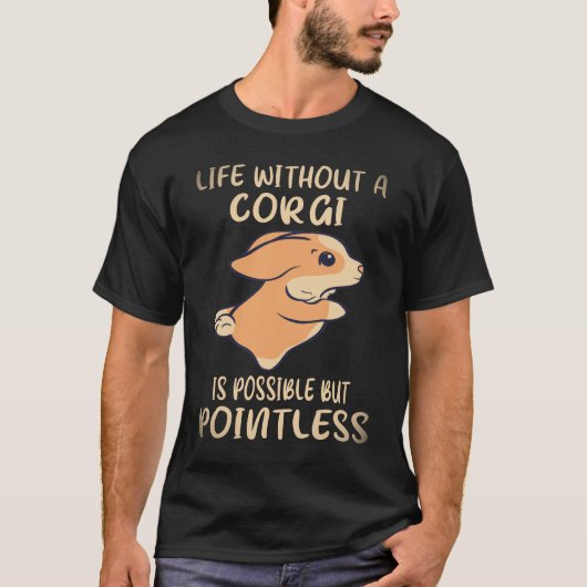 コーギーのいない人生はあり得るが意味がない 28 Tシャツ (正面)