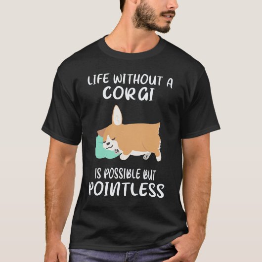 コーギーのいない人生はあり得るが意味がない 35 Tシャツ (正面)
