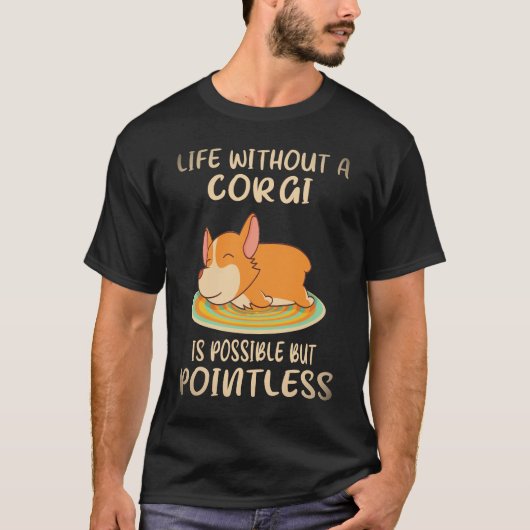 コーギーのいない人生はあり得るが、意味がない 21 Tシャツ (正面)