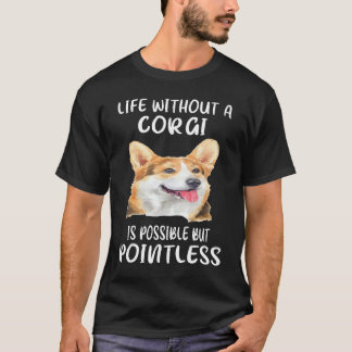 コーギーのいない人生は可能だけど意味がない 204 Tシャツ