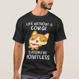 コーギーのいない人生は可能だけど意味がない 20 Tシャツ