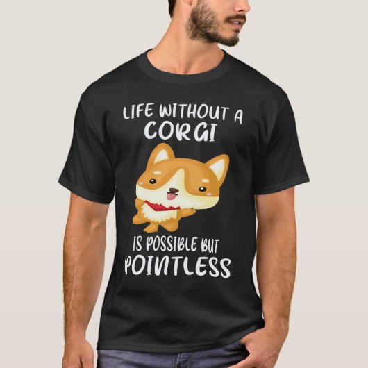 コーギーのいない人生は可能だけど意味がない 20 Tシャツ (正面)