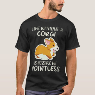 コーギーのいない人生は可能だけど意味がない 23 Tシャツ