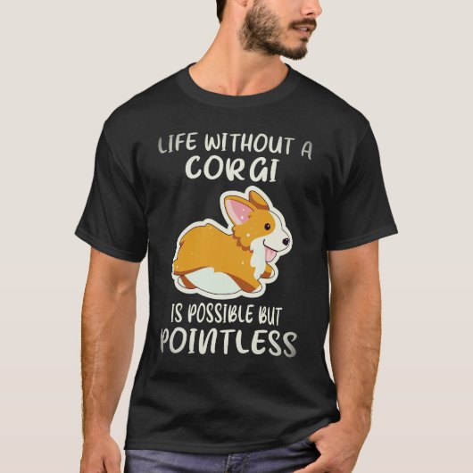コーギーのいない人生は可能だけど意味がない 23 Tシャツ (正面)