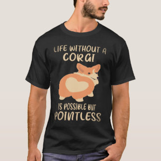 コーギーのいない人生は可能だけど意味がない 34 Tシャツ