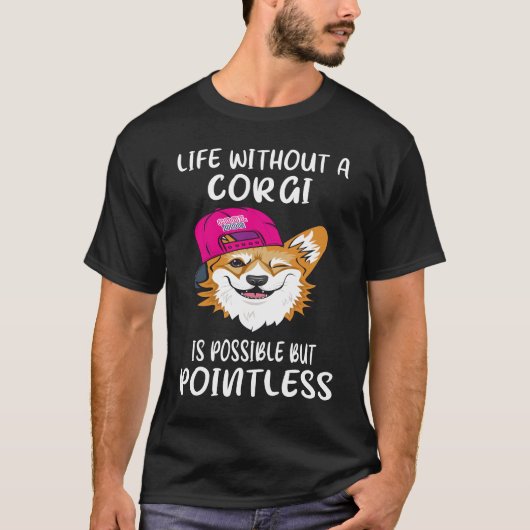 コーギーのいない人生は可能だけど意味がない 3 Tシャツ (正面)