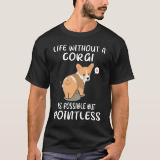 コーギーのいない人生は可能だけど意味がない C Tシャツ