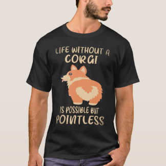 コーギーのいない人生は可能だけど意味がないC Tシャツ