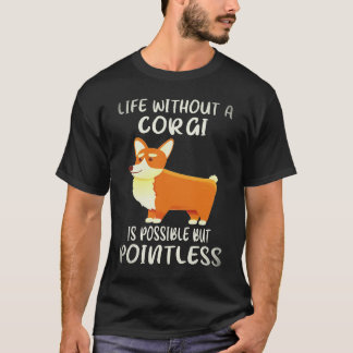 コーギーのいない生活は可能だけど意味がない 33 Tシャツ