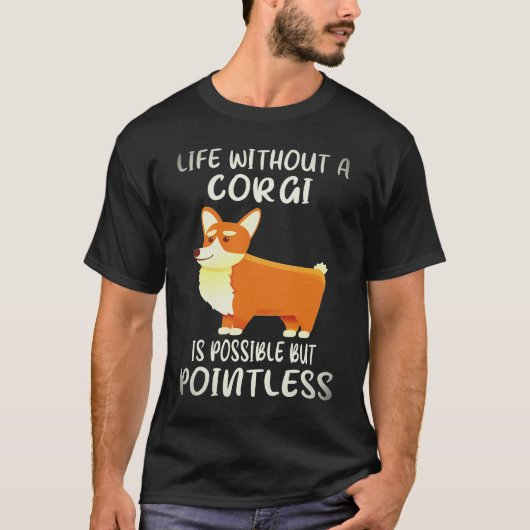 コーギーのいない生活は可能だけど意味がない 33 Tシャツ (正面)