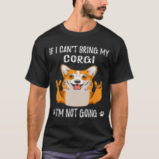 コーギーを連れて行くことができないなら、私は行きません 25 Tシャツ