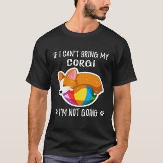 コーギーを連れて行くことができないなら、私は行きません 3 Tシャツ