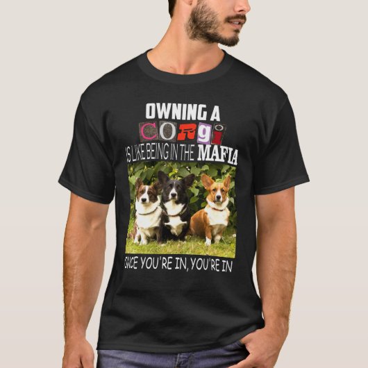 コーギーを飼うのはマフィアに入るようなもの Tシャツ (正面)