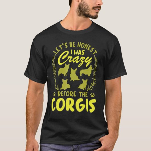 コーギー犬に出会うまでは正気じゃなかった Tシャツ (正面)