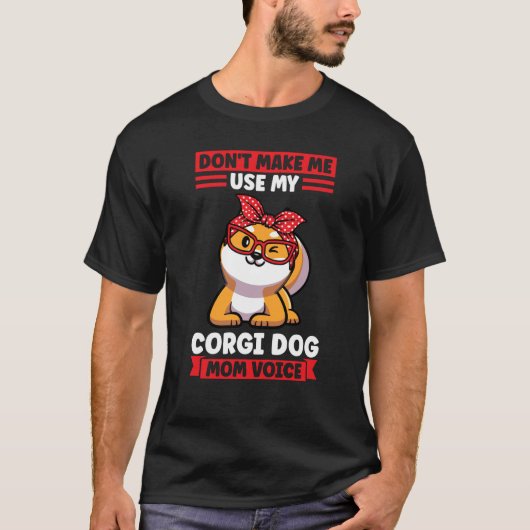 コーギー犬のママの声を出さないで コーギーママ Tシャツ (正面)