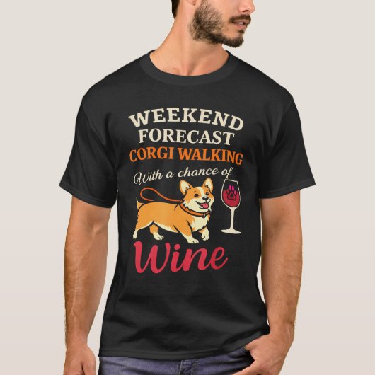 コーギー犬ママ ワイン愛好家 週末の予報 Tシャツ (正面)