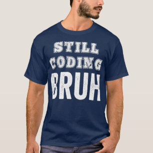 コーダスおもしろいチルコーディングBRUHミームソフトウェア Tシャツ