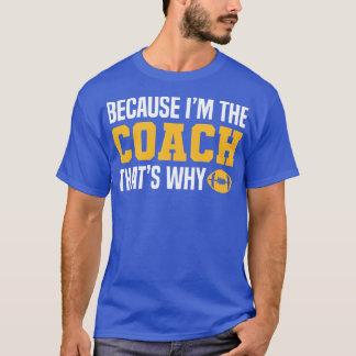 コーチおもしろい引用文だって私がコーチだから Tシャツ