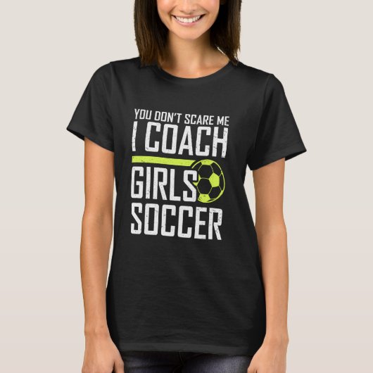 コーチ女の子サッカーのコーク私を怖がらせない Tシャツ (正面)