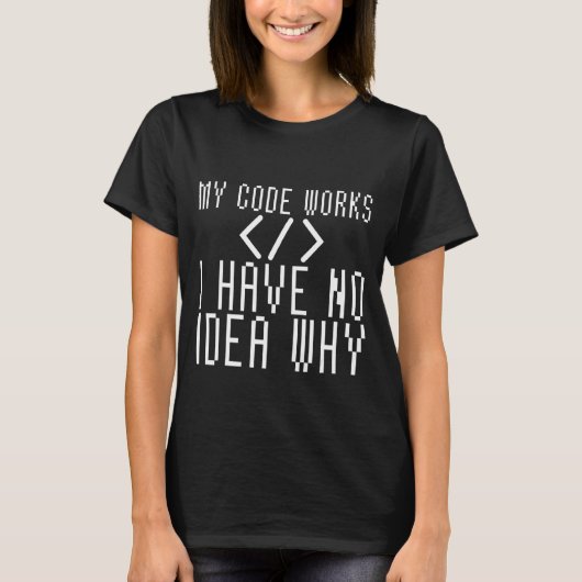 コードが動作する理由はアイディアなし Tシャツ (正面)