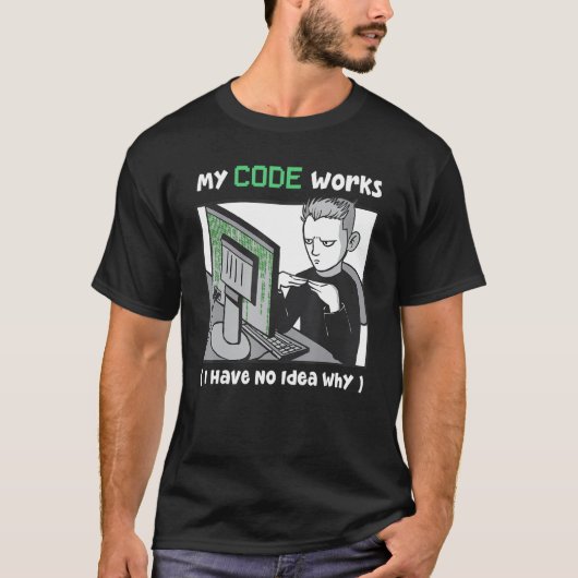 コードが動作する理由CodersとPrのアイディアがない Tシャツ (正面)