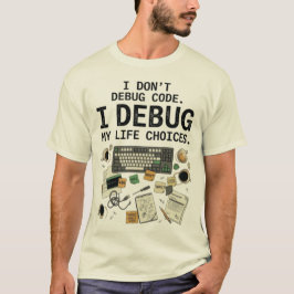 コードをデバッグするんじゃない、人生の選択をデバッグするんだ Tシャツ