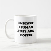 コーヒおもしろいーマグカップ – インスタントヒューマンJust Add Coffee コーヒーマグカップ (左)