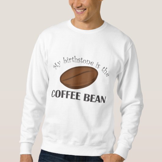 コーヒーおもしろい豆は私の誕生石だ スウェットシャツ (正面)