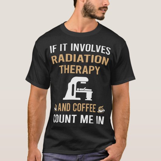 コーヒーおよび放射線セラピー放射線療法 Tシャツ (正面)