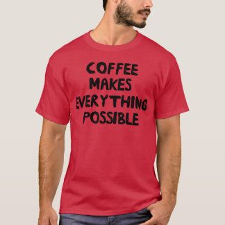 コーヒーがすべてを可能にする家族 Tシャツ