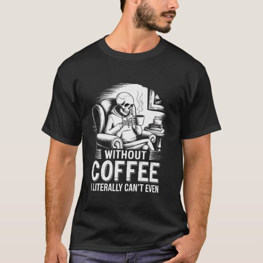 コーヒーがなければ文字通りスケルトンCofも手に入らない Tシャツ (正面)