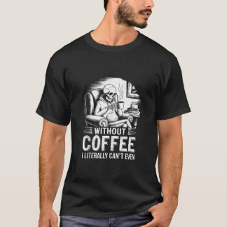 コーヒーがなければ文字通りスケルトンCofも手に入らない Tシャツ