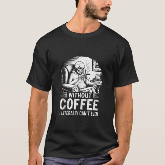 コーヒーがなければ文字通りスケルトンCofも手に入らない Tシャツ (正面)
