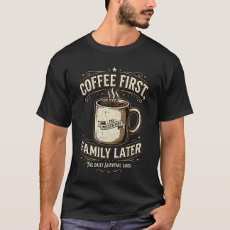 コーヒーが先、家族は後で Funny Coffee Tシャツ