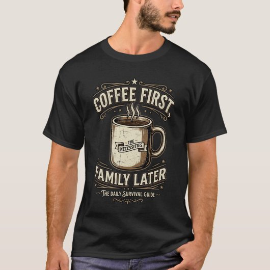 コーヒーが先、家族は後で Funny Coffee Tシャツ (正面)