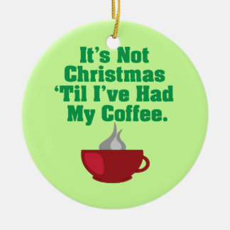 コーヒーが入るまでクリスマスではない セラミックオーナメント
