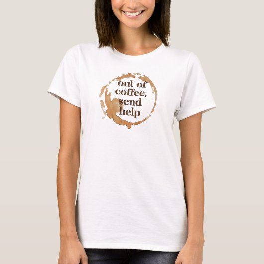 コーヒーが切れて助けてほしい コーヒー中毒者のユーモア Tシャツ (正面)