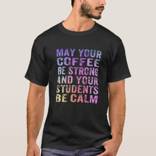 コーヒーが強くて生徒が落ち着いて下さい Tシャツ