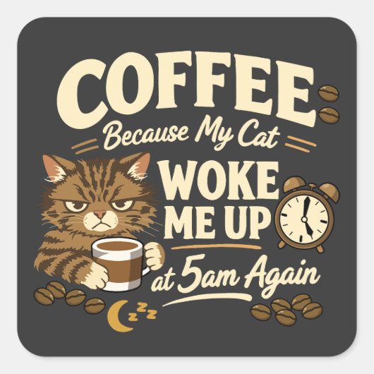 コーヒーが必要な理由。猫が起こしたから。 スクエアシール (正面)
