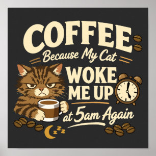 コーヒーが必要な理由。猫が起こしたから。 ポスター