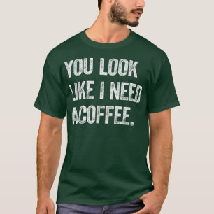 コーヒーが必要に見えるカフェインコーヒー愛好家 Tシャツ