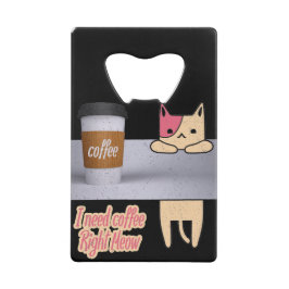 コーヒーが欲しい最高のの| The cat gift クレジットカード栓抜き